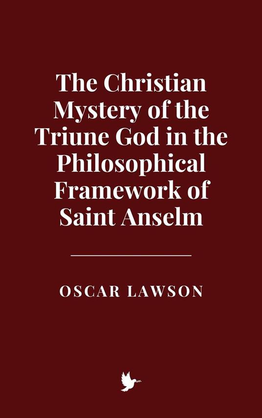 The Christian Mystery of the Triune God in the Philosophical Framework of Saint Anselm