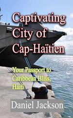 Captivating City of Cap-Haïtien: Your Passport to Caribbean Bliss, Haiti