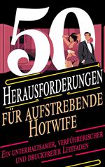 50 Herausforderungen für aufstrebende Hotwife Ein unterhaltsamer, verführerischer und druckfreier Leitfaden