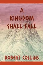 A Kingdom Shall Fall