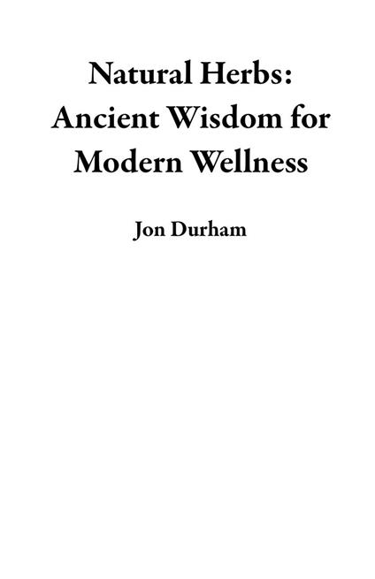 Natural Herbs: Ancient Wisdom for Modern Wellness