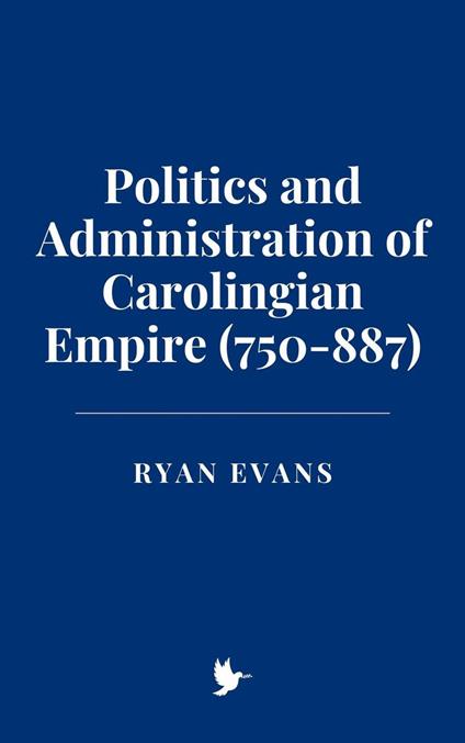 Politics and Administration of Carolingian Empire (750-887)