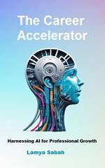 THE CAREER ACCELERATOR: Harnessing AI for Professional Growth