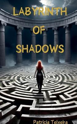 Labyrinth of Shadows - Patricia Teixeira - cover