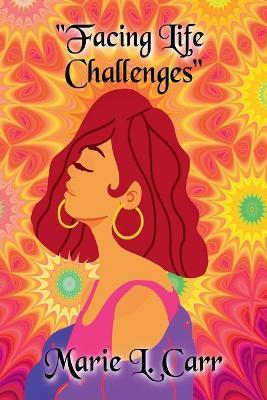 Facing Life Challenges - Marie L Carr - cover