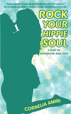Rock Your Hippie Soul: A Duet of Adventure and Love - Cornelia Amiri - cover