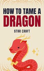 How to Tame a Dragon
