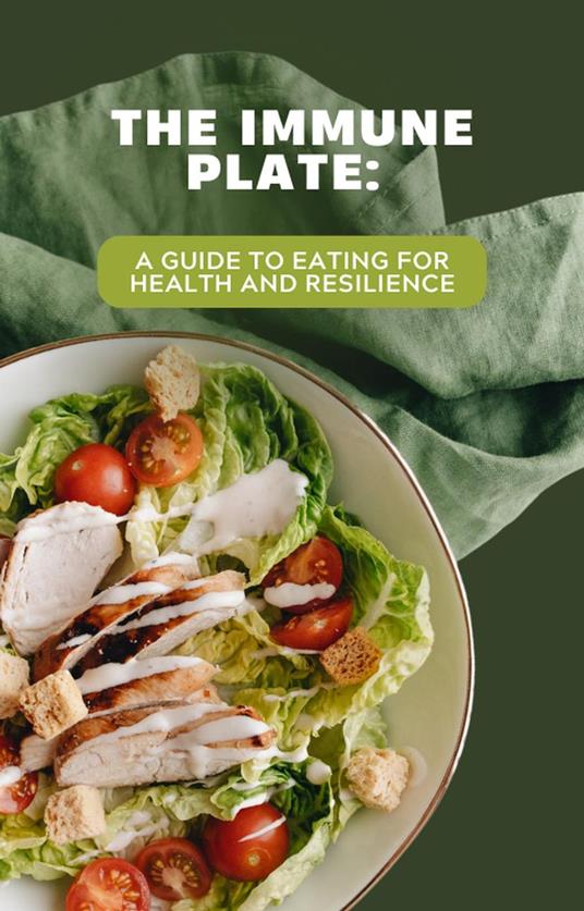 The Immune: Plate A Guide to Eating for Health and Resilience