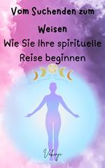 Vom Suchenden zum Weisen – Wie Sie Ihre spirituelle Reise beginnen
