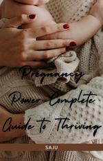 Pregnancy Power Complete Guide to Thriving