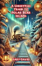 A Christmas Train to Polar Bear Island