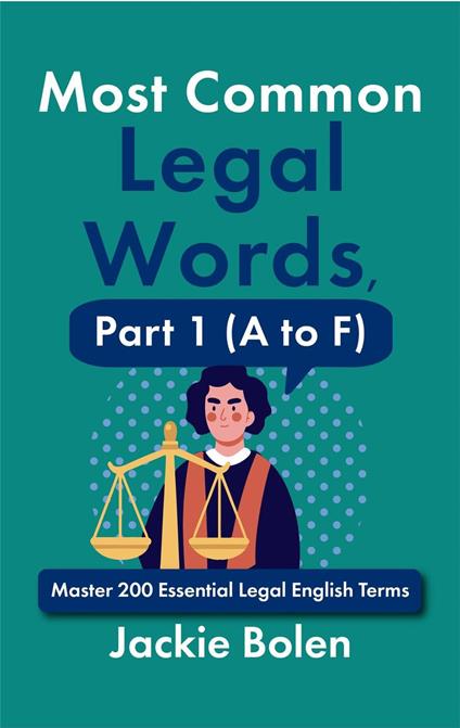 Most Common Legal Words, Part 1 (A to F): Master 200 Essential Legal English Terms