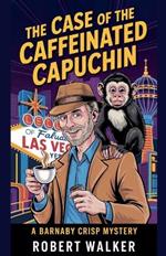 The Case of the Caffeinated Capuchin: A Barnaby Crisp Mystery