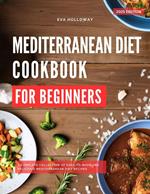 The Mediterranean Diet Cookbook: The Most Delicious and Healthy Mediterranean Diet Recipes You Can Easily Make at Home