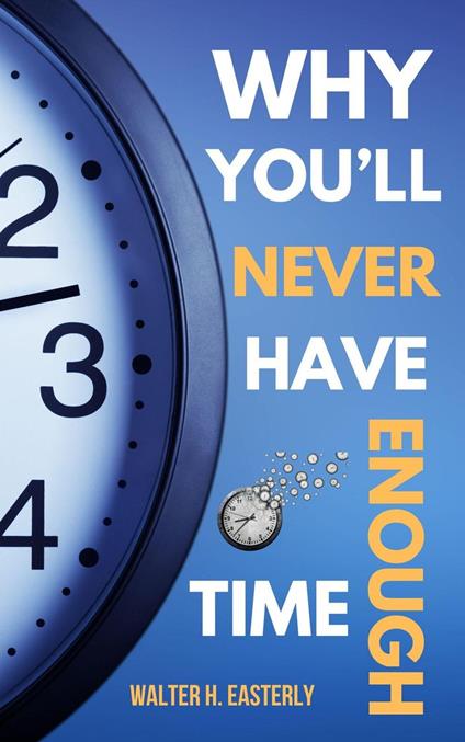 Why You’ll Never Have Enough Time