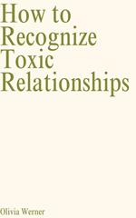 How to Recognize Toxic Relationships