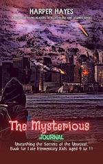 The Mysterious Journal: Unearthing the Secrets of the Unusual, Book for Late Elementary Kids aged 9 to 11
