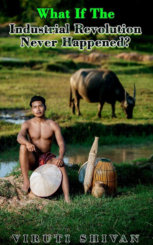 What If The Industrial Revolution Never Happened?