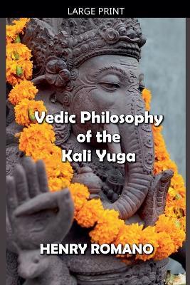Vedic Philosophy of the Kali Yuga - Henry Romano - cover