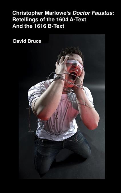 Christopher Marlowe’s Doctor Faustus: Retellings of the 1604 A-Text And the 1616 B-Text