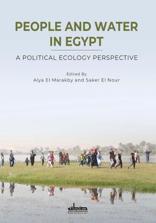 People and Water in Egypt: A Political Ecology Perspective - ALYA EL MARAKBY,Saker El Nour - ebook