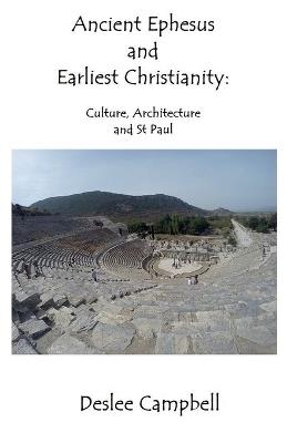 Ancient Ephesus and Earliest Christianity - Deslee Campbell - cover