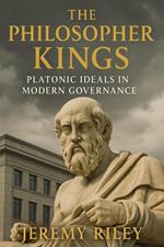 The Philosopher Kings: Platonic Ideals in Modern Governance