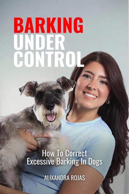 Barking Under Control How To Correct Excessive Barking In Dogs