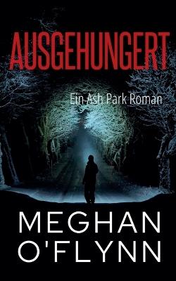 Ausgehungert: Ein Ash Park Roman - Meghan O'Flynn - cover