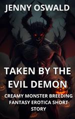 Taken By The Evil Demon - Creamy Monster Breeding Fantasy Erotica Short Story
