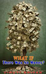 What If There Was No Money?