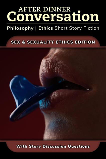 After Dinner Conversation - Sex & Sexuality Ethics
