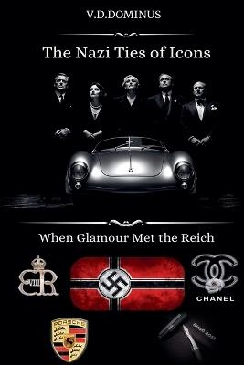 The Nazi Ties of Icons: When Glamour Met the Reich - V D Dominus - cover
