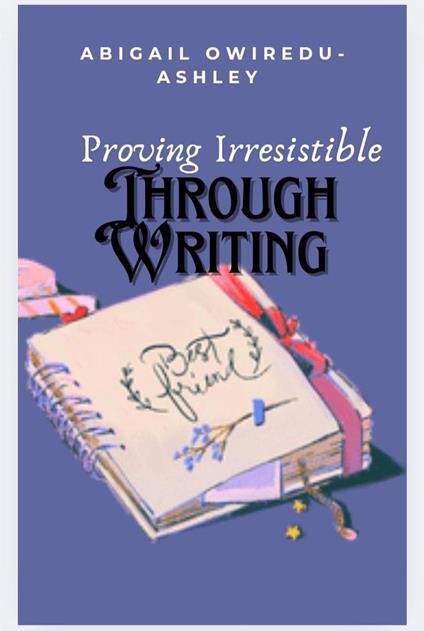 Proving Irresistible Through Writing