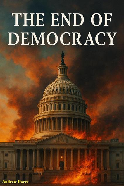 The End of Democracy