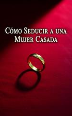 Cómo Seducir a una Mujer Casada