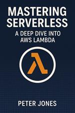 Mastering Serverless: A Deep Dive into AWS Lambda