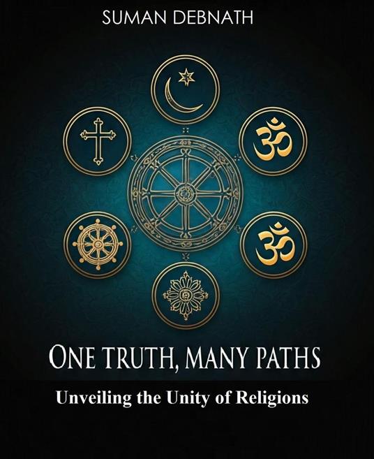 One Truth, Many Paths: Unveiling the Unity of Religions