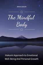 The Mindful Body Hakomi Approach to Emotional Well-Being And Personal Growth