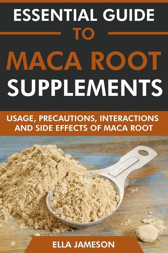 Essential Guide to Maca Root Supplements: Usage, Precautions, Interactions and Side Effects of Maca Root