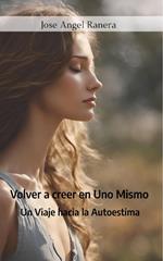 Volver a Creer en Uno Mismo: Un Viaje hacia la Autoestima