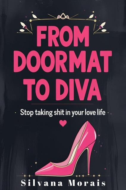 From Doormat to Diva: Stop Taking Shit in Your Love Life
