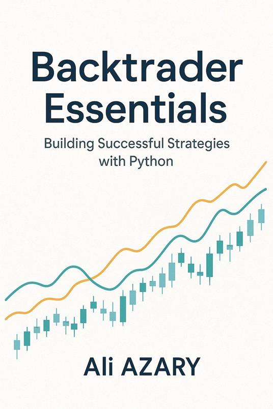 Backtrader Essentials: Building Successful Strategies with Python