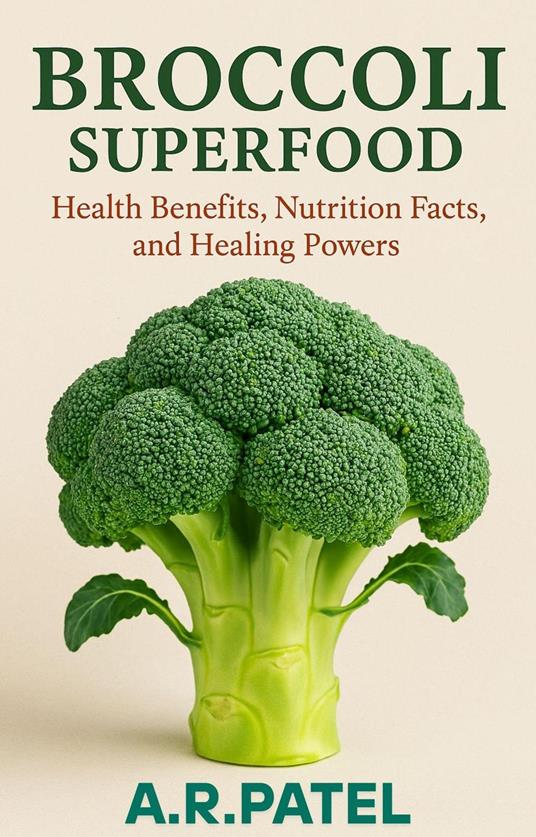Broccoli Superfood: Health Benefits, Nutrition Facts, and Healing Powers