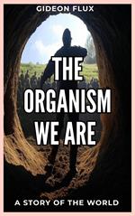 The Organism We Are