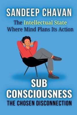 Subconsciousness: The Chosen Disconnection - Sandeep Chavan - cover