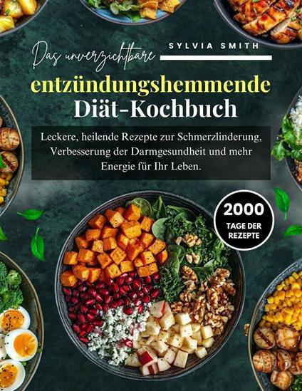 Das unverzichtbare entzündungshemmende Diät-Kochbuch