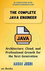 The Complete Java Engineer: Architecture, Cloud, and Professional Growth for the Next Generation