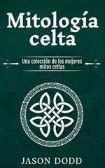Mitología celta: Una colección de los mejores mitos celtas