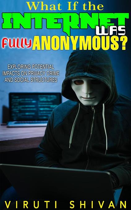 What If The Internet Was Fully Anonymous?